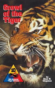 Growl of the Tiger : Tenth Armored Division's epic stories of combat in World War II in Europe cover image