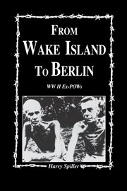 From Wake Island to Berlin : WW II ex-POWs cover image