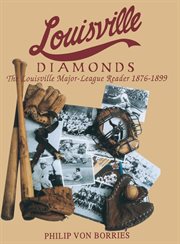 Louisville diamonds : the Louisville major-league reader, 1876-1899 cover image