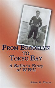 From Brooklyn to Tokyo Bay : a sailor's story of WWII cover image