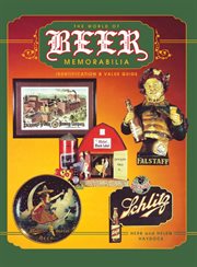 The world of beer memorabilia. Identification and Value Guide cover image