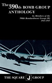 The 390th bomb group anthology. by Members of the 390th Bombardment Group (H) 1943-1945 cover image