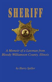 Sheriff : a memoir of a lawman from Bloody Williamson County, Illinois cover image