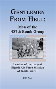 Gentlemen from hell: men of the 487th bomb group. Leaders of the Largest Eighth Air Force Mission of World War II cover image