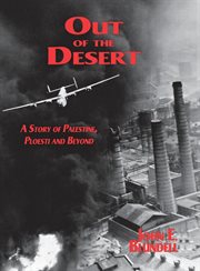 Out of the desert : a story of Palestine, Ploesti, and beyond cover image