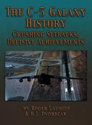 The C-5 Galaxy history : crushing setbacks, decisive achievements cover image