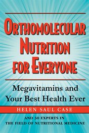 Orthomolecular nutrition for everyone : megavitamins and your best health ever cover image