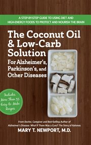 The coconut oil and low-carb solution for Alzheimer's, Parkinson's, and other diseases cover image