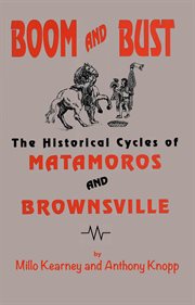 Boom and bust : the historical cycles of Matamoros and Brownsville cover image