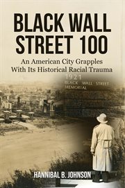 BLACK WALL STREET 100 : an american city grapples with its historical racial trauma cover image