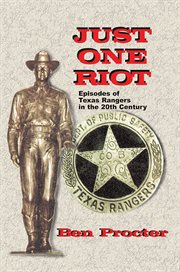 Just one riot. Episodes of Texas Rangers in the 20th Century cover image