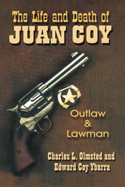 The life and death of Juan Coy : outlaw and lawman cover image
