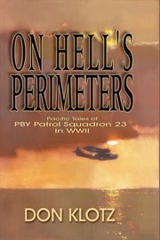 On hell's perimeters : Pacific tales of PBY Patrol Squadron 23 in World War Two cover image