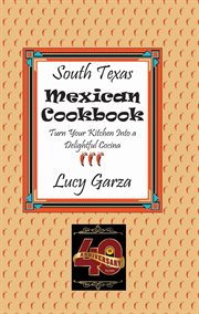 South Texas Mexican Cookbook : Turn Your Kitchen Into a Delightful Cocina cover image