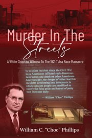 Murder in the streets. A White Choctaw Witness To The 1921 Tulsa Race Massacre cover image