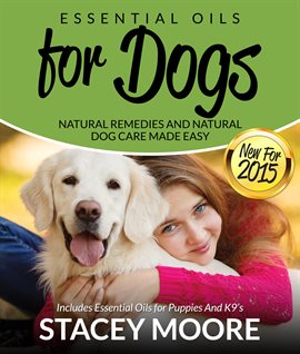 Cover image for Essential Oils for Dogs: Natural Remedies and Natural Dog Care Made Easy