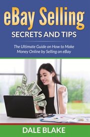 Ebay selling secrets and tips. The Ultimate Guide on How to Make Money Online by Selling on eBay cover image