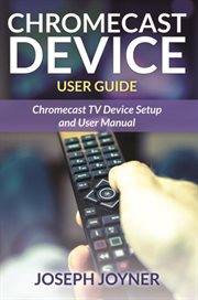 Chromecast device user guide. Chromecast TV Device Setup and User Manual cover image