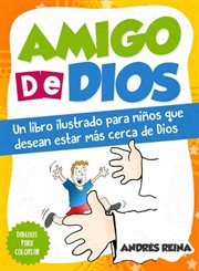 Amigo de dios. Un libro ilustrado para niños que desean estar más cerca de Dios cover image