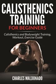 Calisthenics training for beginners. Calisthenics and Bodyweight Training, Workout, Exercise Guide cover image