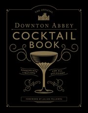 The official downton abbey cocktail book. Appropriate Libations for All Occasions cover image