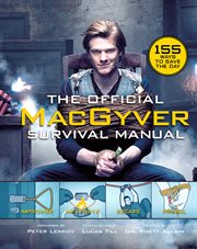 The official macgyver survival manual. 155 Ways to Save the Day cover image
