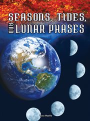 Seasons, Tides, and Lunar Phases Seasons, Tides, and Lunar Phases