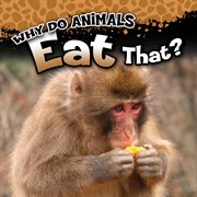 Why Do Animals Eat That? Why Do Animals Eat That?