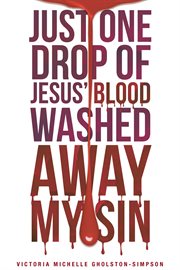 Just one drop of jesus' blood washed away my sin cover image