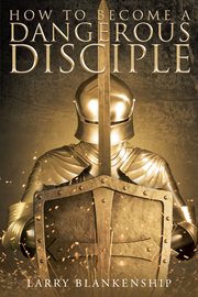 How to become a dangerous disciple cover image