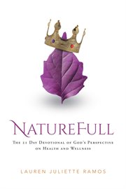 Naturefull. The 21 Day Devotional of God's Perspective on Health and Wellness cover image