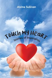 Touch my heart; stories of inspiration cover image