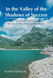 In the valley of the shadows of success. From Leaning in to Kneeling Down Women are More Precious than Rubies cover image