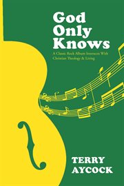 God only knows. A Classic Rock Album Intersects With Christian Theology & Living cover image