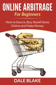 Online arbitrage for beginners. How to Source, Buy, Resell Items Online and Make Money cover image