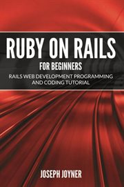 Ruby on rails for beginners : rails web development programming and coding tutorial cover image