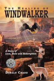 The healing of Windwalker : a story of love, hate, and redemption cover image
