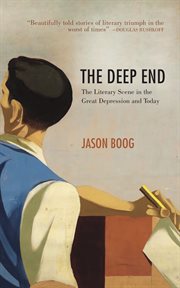 The deep end. The Literary Scene in the Great Depression and Today cover image