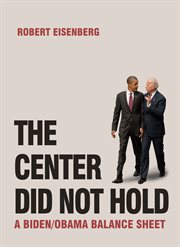 The center did not hold : a Biden/Obama balance sheet cover image