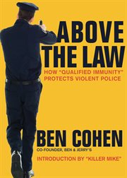 Above the law : how "qualified immunity" protects violent police cover image
