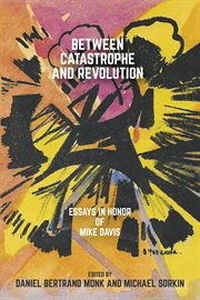 Between Catastrophe and Revolution : Essays in Honor of Mike Davis cover image