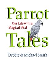 Parrot tales. Our 30 Years with a Magical Bird cover image