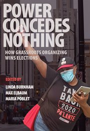 Power concedes nothing : how grassroots organizing wins elections cover image