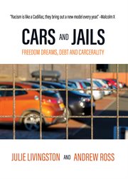 Cars and jails : freedom dreams, debt, and carcerality cover image
