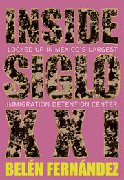 Inside Siglo XXI : locked up in Mexico's largest immigration center cover image