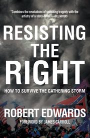 Resisting the Right : How to Survive the Gathering Storm cover image