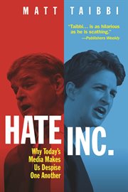 Hate, inc.. Why Today's Media Makes Us Despise One Another cover image