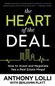 The heart of the deal : how to invest and negotiate like a real estate mogul cover image