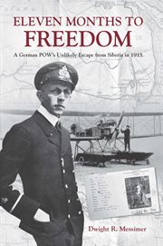 Eleven Months to Freedom : A German POW's Unlikely Escape from Siberia in 1915 cover image