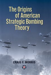 The Origins of American Strategic Bombing Theory cover image